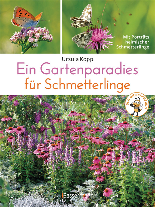Title details for Ein Gartenparadies für Schmetterlinge. Die schönsten Blumen, Stauden, Kräuter und Sträucher für Falter und ihre Raupen. Artenschutz und Artenvielfalt im eigenen Garten. Natürlich bienenfreundlich. by Ursula Kopp - Available